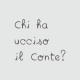 Chi ha ucciso Il Conte?