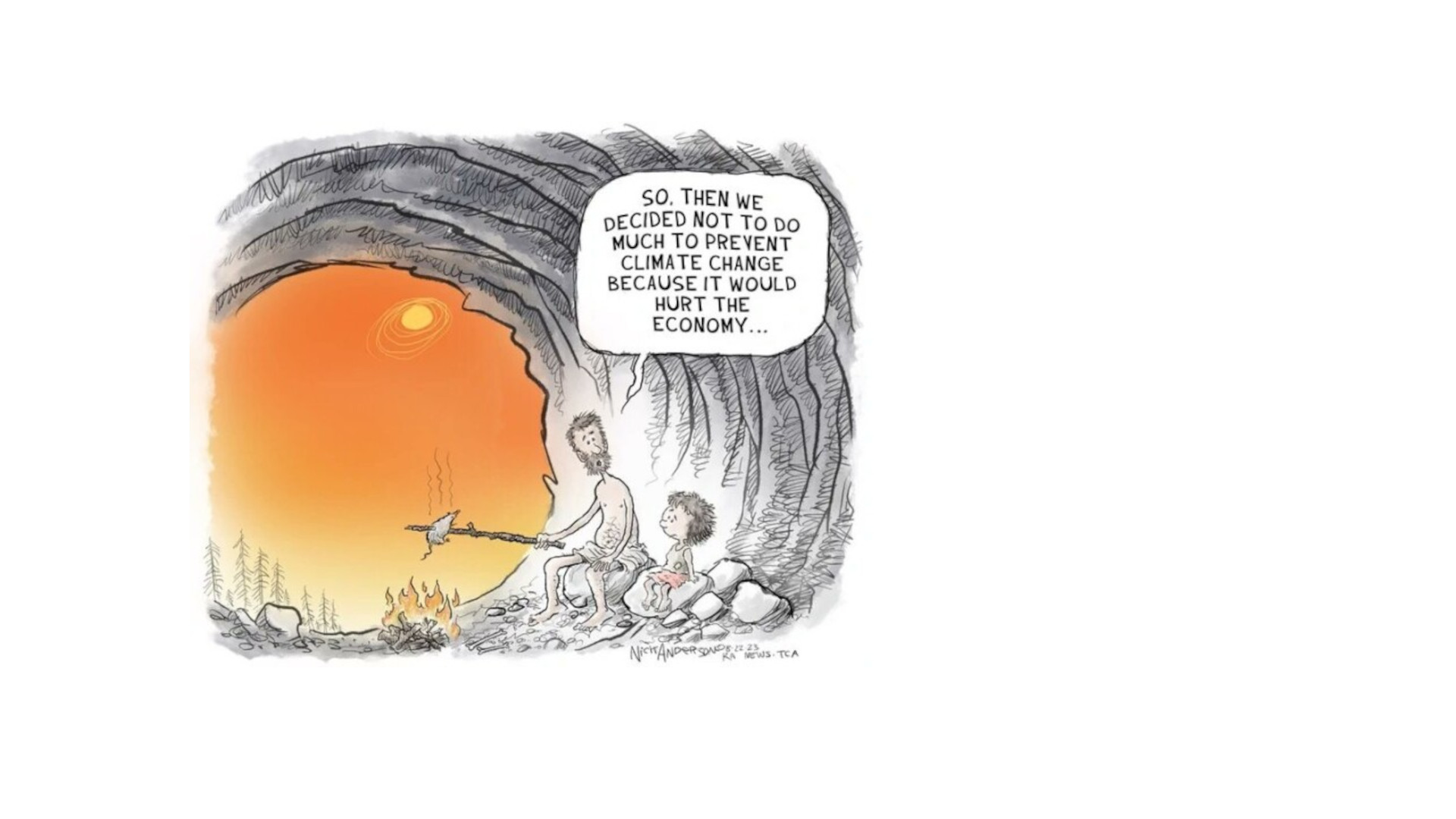 Drawing of a man sitting in a cave with is son, in the background a sunset is visible. He explains his kid that humanity ended like this because it wasn't reasonable to hurt the economy.