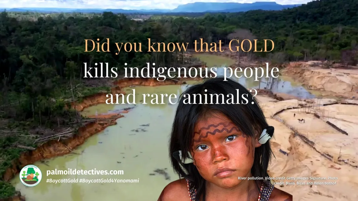 Did you know that gold kills indigenous people and rare animals?