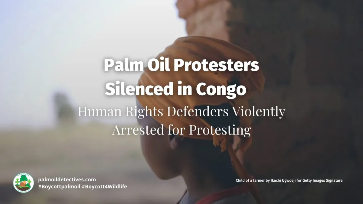 Palm Oil Protesters Silenced and Arrested in Congo