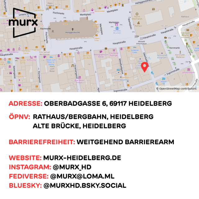 Adresse: Oberbadgasse 6, 69117 Heidelberg | ÖPNV: Rathaus/Bergbahn, Heidelberg und Alte Brücke, Heidelberg | Barrierefreiheit: Weitgehend barrierearm | Webseite: murx-heidelberg.de | Instagram: @murx_hd | Fediverse: @murx@loma.ml | Bluesky: @murxhd.bsky.social