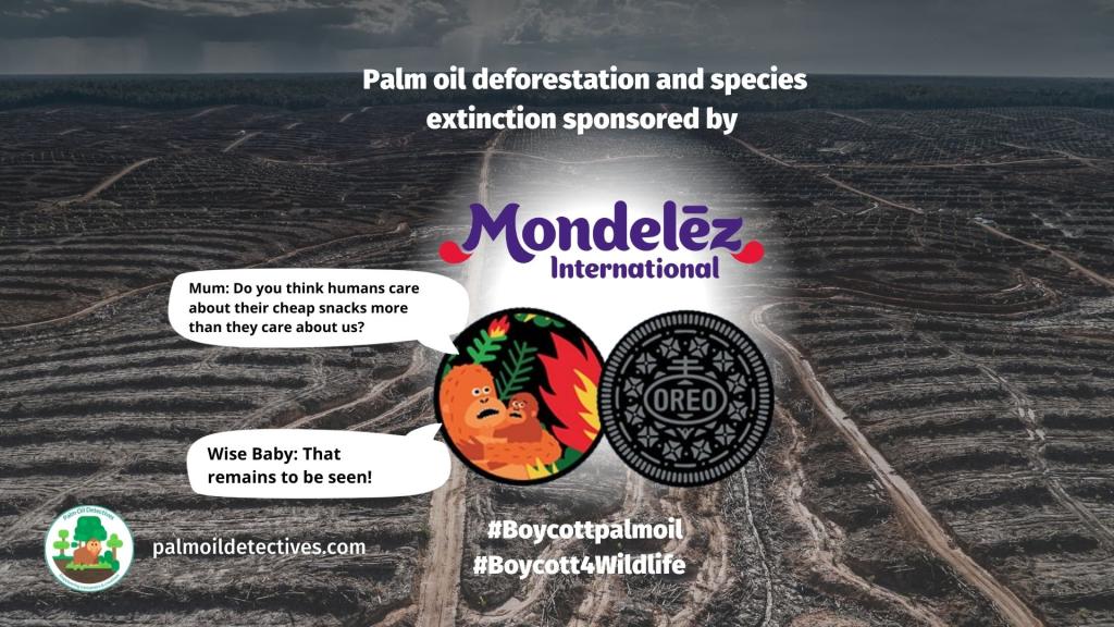 Boycott Mondelez because their products contain palm oil linked to deforestation and species extinction #Boycottpalmoil #Boycott4Wildlife