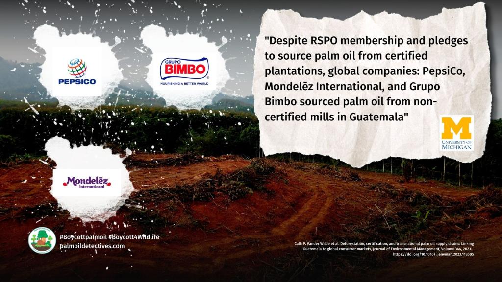 Global brands using RSPO certified palm oil such as Nestle, Mondelez, Grupo Bimbo and Pepsi continue to cause palm oil deforestation in Guatemala
