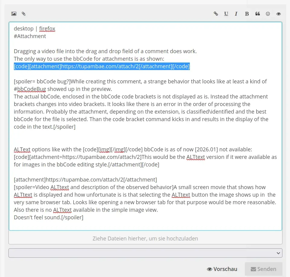 Screenshot of this very text while editing. The actual bbCode used to exemplify the way attachments are posted is highlighted. The literal attachment command instead of the video bbCode option has been used, as proposed by default in the upload drag and drop process but does not show up in the text you see here and now in this comment.