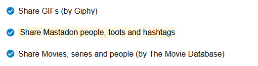 Three checkmark points in order: "Share GIFs (by Giphy)", "Share Mastadon people, toots and hashtags" and, "Share Movies, series and people (by The Movie Database". The second one is highlighted.