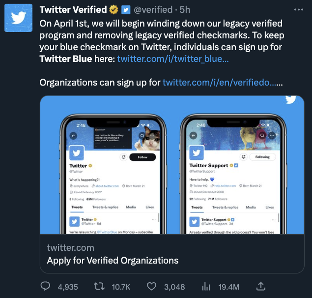 Screenshot of a tweet from the official Twitter account saying:

On April 1st, we will begin winding down our legacy verified program and removing legacy verified checkmarks. To keep your blue checkmark on Twitter, individuals can sign up for Twitter Blue here: