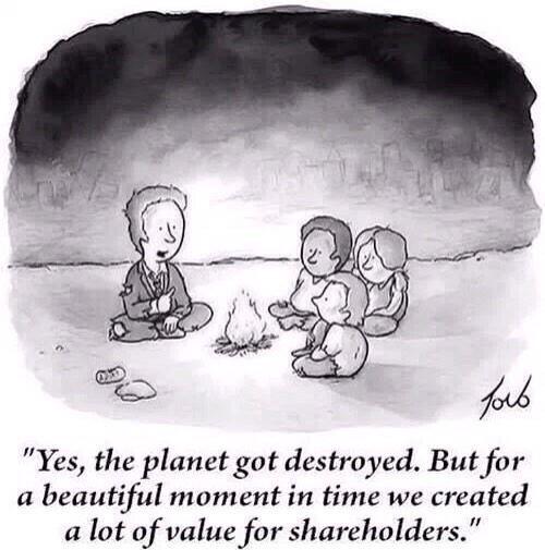 Cartoon of children seated around a campfire. The caption reads: “Yes, the planet got destroyed. But for a beautiful moment in time we created a lot of value for shareholders.”
