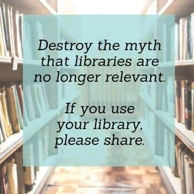 "Destroy the myth that Libraries are no longer relevant. If you use your library, plea.se share." Words are covering a photo of library bookshelves.