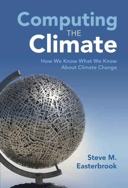Book cover for the book "Computing the Climate: How we know what we know about climate change" by Steve M. Easterbrook. The image on the cover is a sculpture of the globe, in a metallic material, with the surface as a network of lines like street maps.