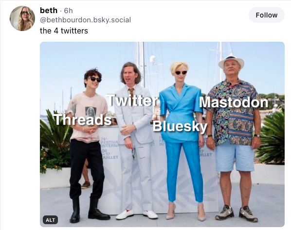 pic of 4 people dressed differently for an event. twitter is a male in a classic suit, bluesky is a woman in a chic suit, threads is a kid who looks dressed for high school and mastodon looks dressed to go wash the car. This is the original ALT from the Bluesky account that posted it.