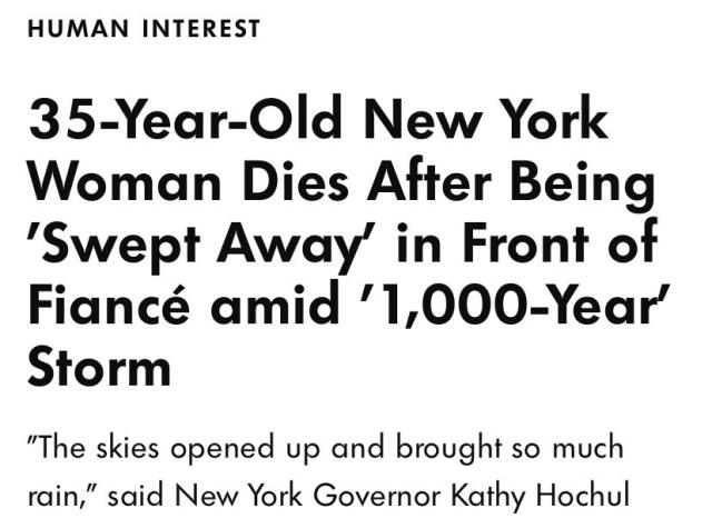 “35-Year-Old New York Woman Dies After Being 'Swept Away' in Front of Fiancé amid '1,000-Year' Storm

"The skies opened up and brought so much rain," said New York Governor Kathy Hochul”