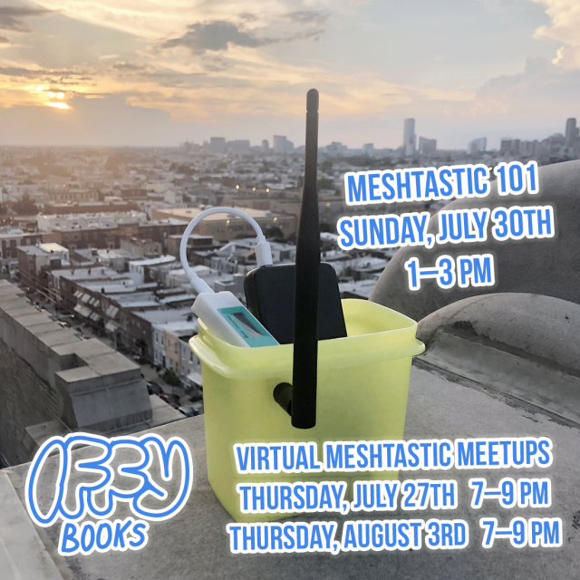Photo of a yellow plastic container with a LoRa radio inside and an antenna sticking out, sitting on a ledge at the Bok Building as the sun sets over Philadelphia in the background. The following blue text is superimposed on the photo: Meshtastic 101 / Sunday, July 30th 1-3 PM / Virtual Meshtastic Meetups / Thursday, July 27th 7-9 PM / Thursday, August 3rd / 7-9 PM / Iffy Books