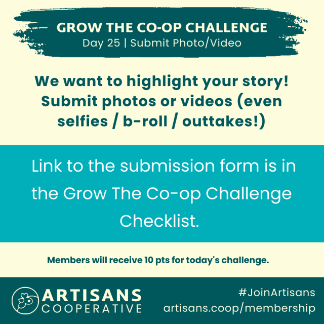 Grow the Co-op Challenge Day 25 | Submit Photo/Video We want to highlight your story! Submit photos or videos (even selfies / b-roll / outtakes!) Link to the submission form is in the Grow The Co-op Challenge Checklist.
