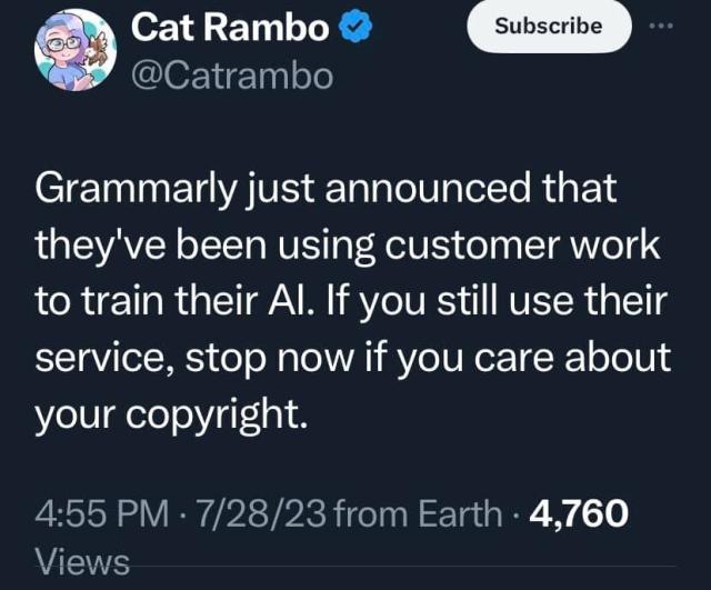@Catrambo 
Grammarly just announced that they've been using customer work to train their Al. If you still use their service, stop now if you care about your copyright. 4:55 PM - 7/28/23 from Earth 