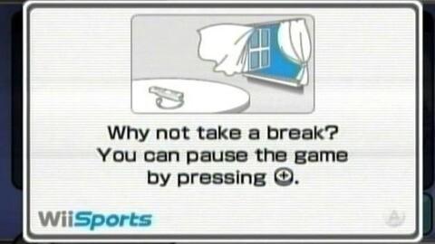 Nintendo Wii's Wii Sports dialog: "Why not take a break? You can pause the game by pressing +"