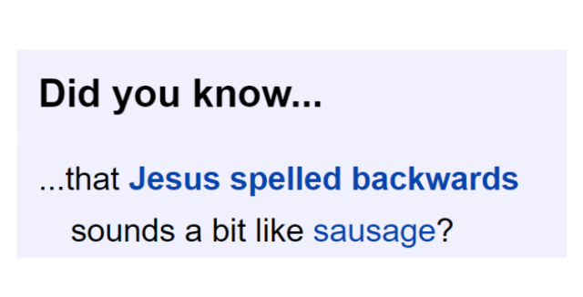 Did you know... that Jesus spelled backwards sounds a bit like sausage?