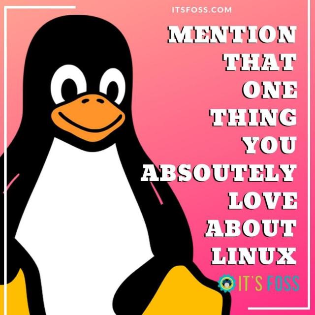 Mention that one thing you absolutely love about Linux.