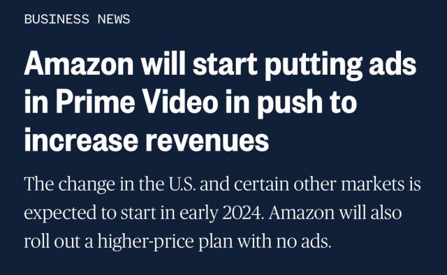 Amazon will start putting ads in Prime Video in push to increase revenues.
The change in the U.S. and certain other markets is expected to start in early 2024. Amazon will also roll out a higher-price plan with no ads.