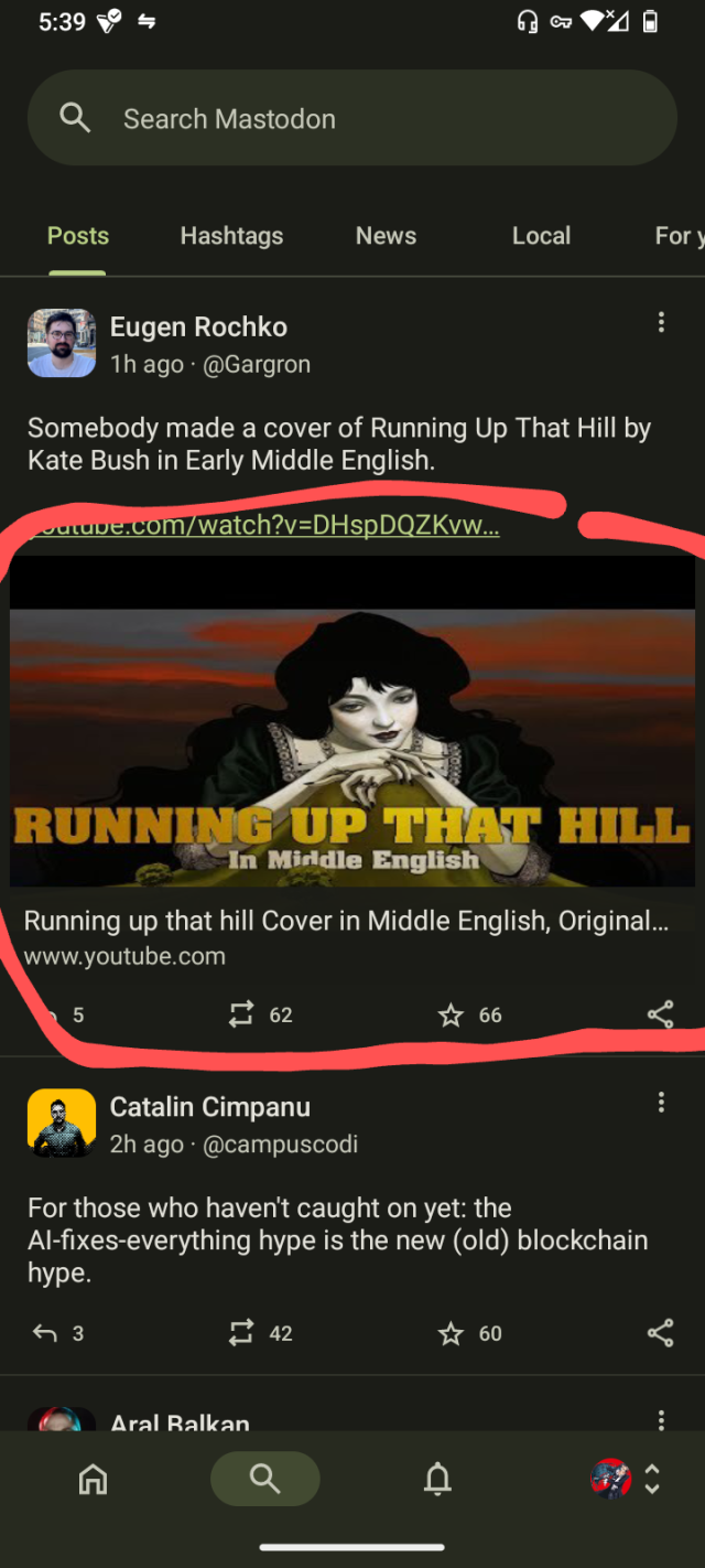 Screenshot of Mastodon on Android at the explore posts page, featuring Eugen Rochko (Mastodon's CEO) post about a YouTube video with the following caption "Somebody made a cover of Running Up That Hill by Kate Bush in Early Middle English"

The YouTube video card is not responsively positioned