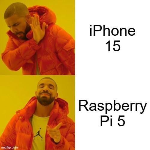 Drake meme with an iPhone 15 at the top frame and Raspberry Pi 5 at the bottom frame.