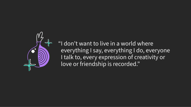 Anonymous user quote on black background: "I don't want to live in a world where everything I say, everything I do, everyone I talk to, every expression of creativity or love or friendship is recorded.
Thank you, Tor Project."