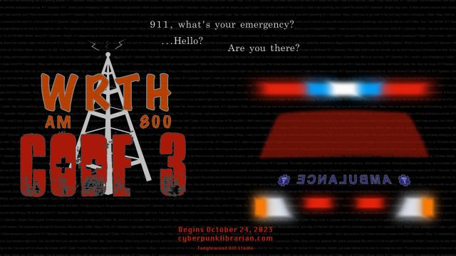 A promo image for AM 800 - WRTH: Code 3. On the left, the logo for WRTH, with its ghostly radio tower and call letters. Below that, it reads Code 3. On the right, a ghostly ambulance with flashing lights and a red windshield. At the bottom it reads "Begins October 24, 2023. cyberpunklibrarian.com. Tanglewood Hill Studio."