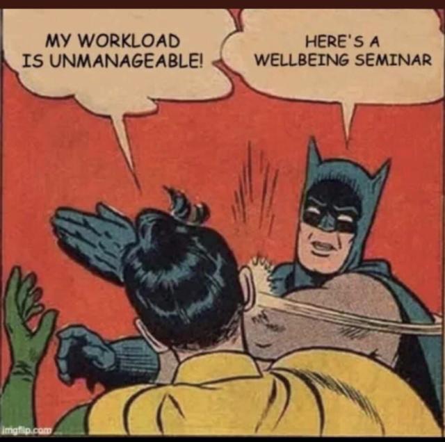 Batman slaps robin

Robin: My workload is unmanageable!

Batman: here’s a well-being seminar 