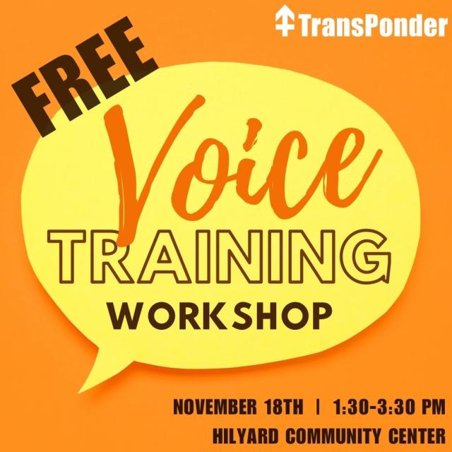 Flyer for a Free Voice Training Workshop hosted by TransPonder, a local transgender support organization in Eugene, Oregon

November 18th | 1:30 to 3:30 PM
Hilyard Community Center