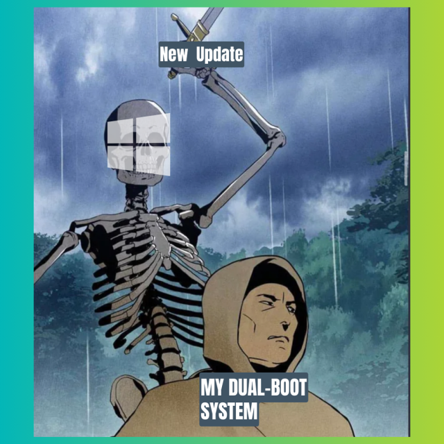A photo depicting a skeleton with the Windows logo for the skull, holding a dagger over a human.

The dagger says: New Update

The human is depicted as: My Dual-Boot System