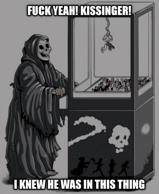 The grim reaper at a claw game arcade machine exclaiming "fuck yeah! Kissinger! I knew he was in this thing"