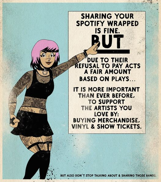 punk person pointing at a poster and it says "sharing your spotify wrapped is fine BUT due to their refusal to pay acts a fair amount based on plays... it is more important than ever before to support the artists you love by: buying merchandise, vinyl, & show tickets. but also don't stop talking about & sharing those bands"