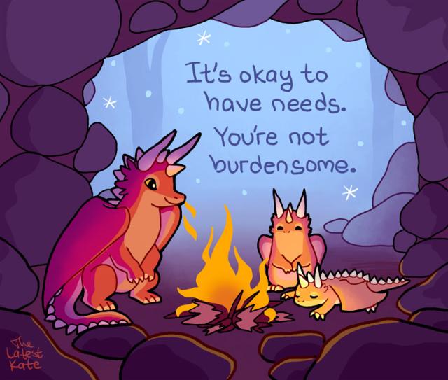 A drawing of dragons around a cozy fire. The caption reads, "It's okay to have needs. You're not burdensome."