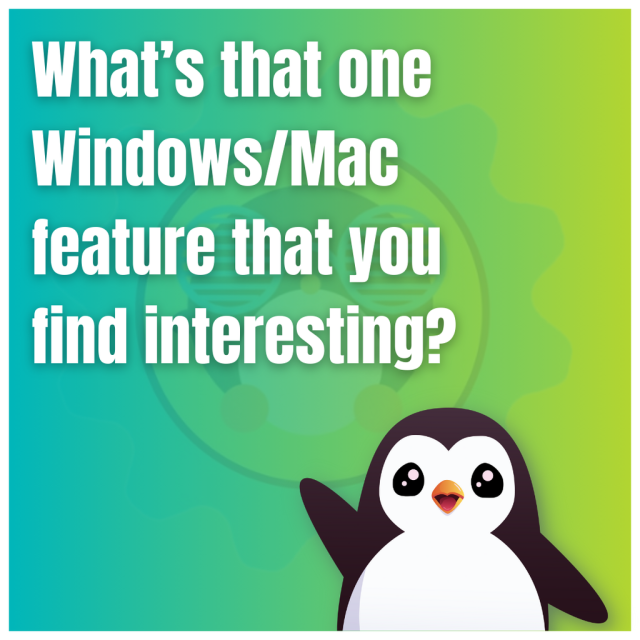 What's that one Windows/Mac feature that you find interesting?