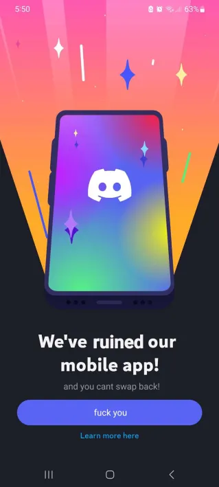 Meme of Discord announcement screen but saying “we’ve ruined our mobile app! And you can’t swap back” with a “fuck you” button ^^
