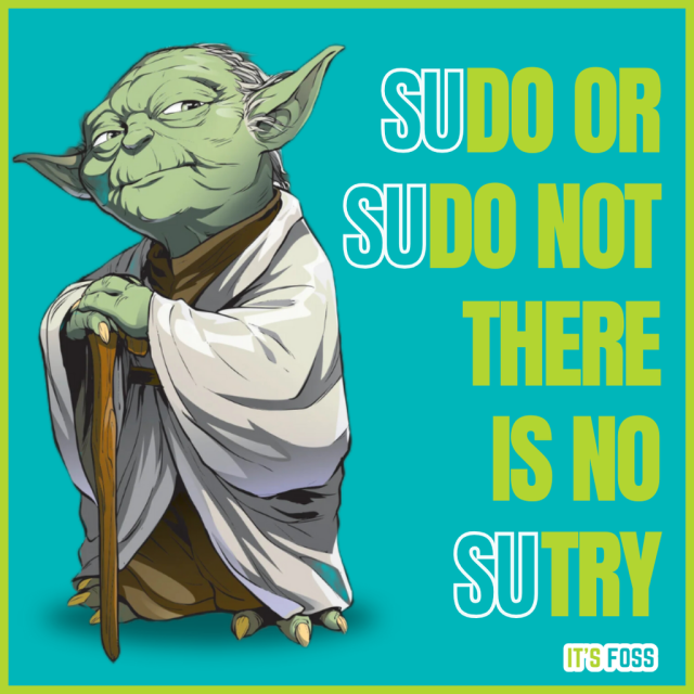 A photo of yoda saying:

SUDO or SUDO NOT there is no SUTRY