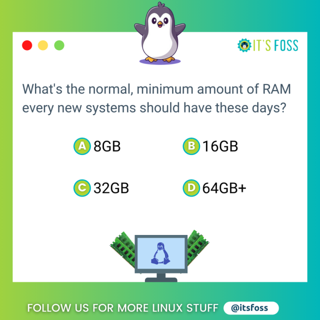 What's the normal, minimum amount of RAM every new system should have these days?

8 GB, 16 GB, 32 GB, 64 GB+