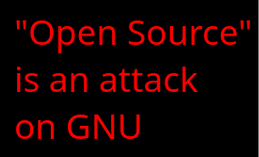 red text from techrights.org saying that "'Open Source' is an attack on GNU"