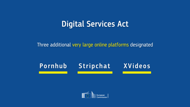 A visual showing the following text:" Digital Services Act - Three additional very large online platforms designated: Pornhub - Stripchat - XVideos"