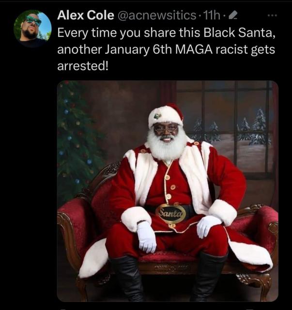 Screenshot of a tweet from Alex Cole that has a photo of a Black Santa and says:

Every time you share this Black Santa, another January 6th MAGA racist gets arrested!