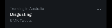 a twitter screenshot. it reads: trending in australia: disgusting - 67.1K tweets