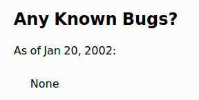 a screenshot from a webpage describing a software project. it reads:

Any Known Bugs?

As of Jan 20, 2002:
None