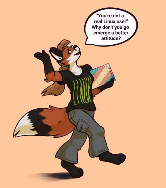 Xenia the linux fox, walking along carrying a trans flag colored laptop, waving her hand dismissively and saying "'You're not a real Linux user' why don't you go emerge a better attitude?"