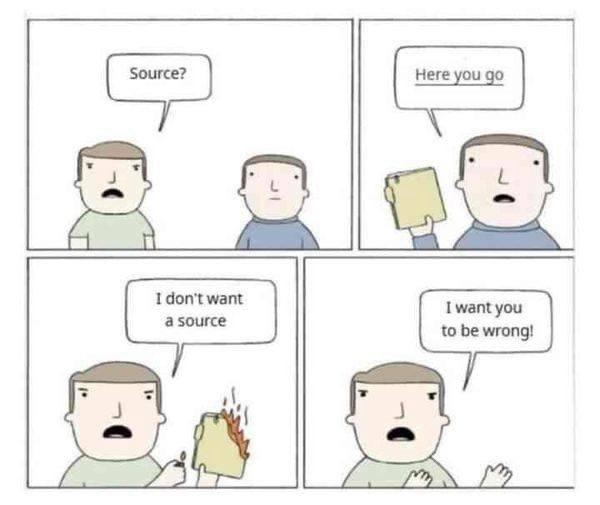 “Source?”

“Here you go”

“I don't want a source”

“I want you to be wrong!”