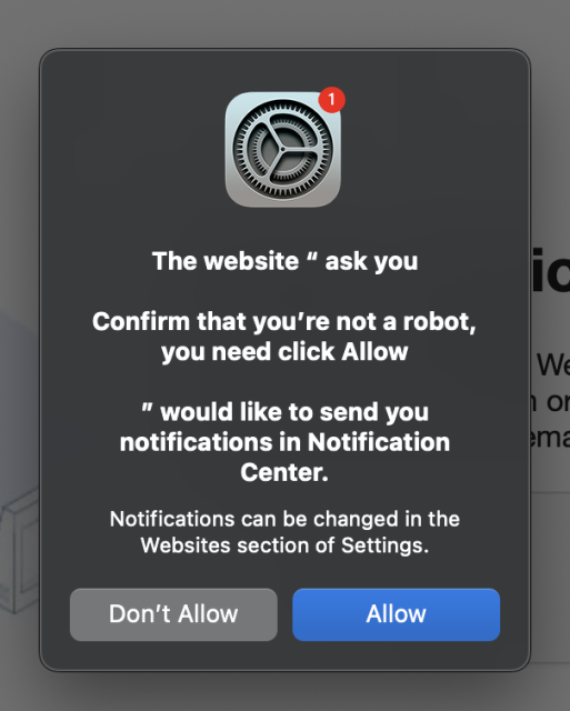 Dialog authorizing a website to deliver notifications: 

The website " ask you
Confirm that you're not a robot, you need click Allow
" would like to send you notifications in Notification
Center.