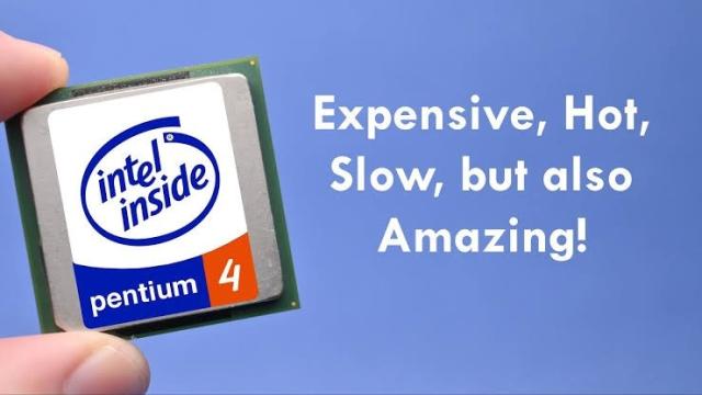 a pentium 4 with the caption "expensive, hot, slow, but also amazing!"