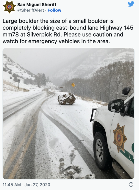 Jan 27, 2020 tweet from San Miguel Sheriff, @SheriffAlert: Large boulder the size of a small boulder is completely blocking east-bound lane Highway 145 mm78 at Silverpick Rd. Please use caution and watch for emergency vehicles in the area.