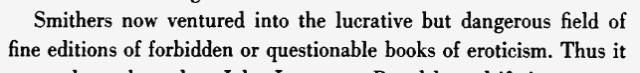 Smithers now ventured into the lucrative but dangerous field of fine editions of forbidden or questionable books of eroticism.