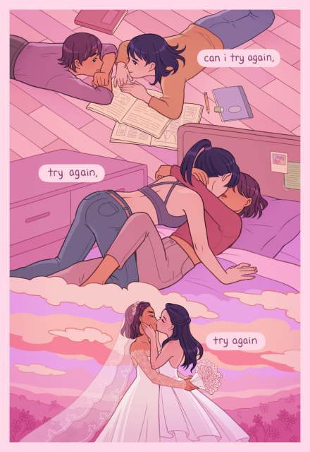 The top third of the image shows both as young adults. They're studying together, lying on the floor, & looking lovingly at each other. Text continues: "Can I try again".

The middle third of the image shows that 2 is trans fem & has begun transitioning. They're both on the bed, making out passionately, with 1 on top of 2. Text continues: "Try again".

The bottom third of the image shows them kissing happily on their wedding day, both in bridal dresses. Text continues: "Try again".
