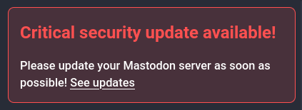 mastodon warning: critical security update available! please update your mastodon server as soon as possible!