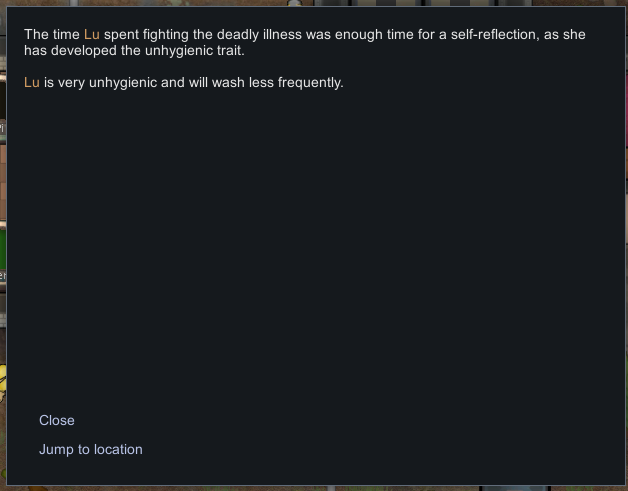 rimworld popup message:

The time Lu spent fighting the deadly illness was enough time for a self-reflection, as she has developed the unhygienic trait. Lu is very unhygienic and will wash less frequently.